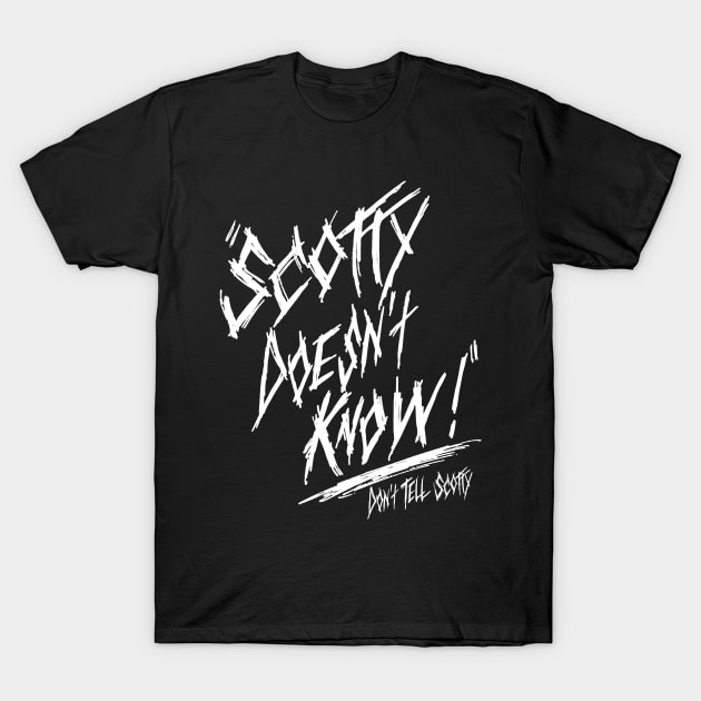 Scotty Doesn't Know T-Shirt by FiendishlyCruelArt